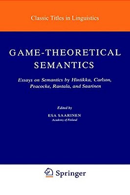 Game-Theoretical Semantics: Essays On Semantics By Hintikka, Carlson, Peacocke, Rantala And Saarinen-..