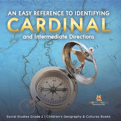 An Easy Reference To Identifying Cardinal And Intermediate Directions Social Studies Grade 2 Children's Geography & Cultures Books-..
