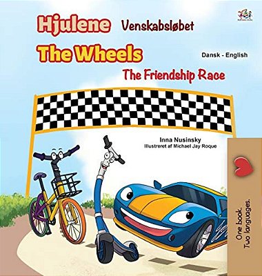 The Wheels -The Friendship Race (Danish English Bilingual Children's Books)-..