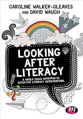 Looking After Literacy: A Whole Child Approach To Effective Literacy Interventions-..