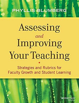 Assessing And Improving Your Teaching: Strategies And Rubrics For Faculty Growth And Student Learning-..
