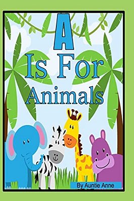 A Is For Animals: A Fun Alphabet And Animals Learning Book For Children 3 To 5 Years Of Age-..