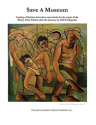 Save A Museum: Catalog Of Haitian Artwork To Raise Funds For The Repair Of The Musée D'Art Haïtien After The January 12, 2010 Earthquake-..