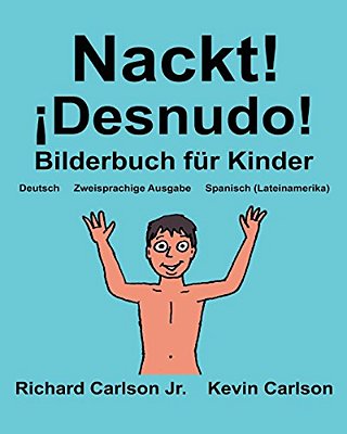 Nackt! ¡Desnudo!: Ein Bilderbuch Für Kinder Deutsch-Spanisch (Lateinamerika) (Zweisprachige Ausgabe) (Www. Rich. Center)-..