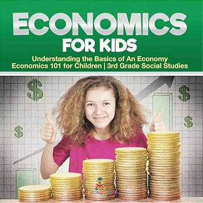 Economics For Kids - Understanding The Basics Of An Economy Economics 101 For Children 3RD Grade Social Studies-..
