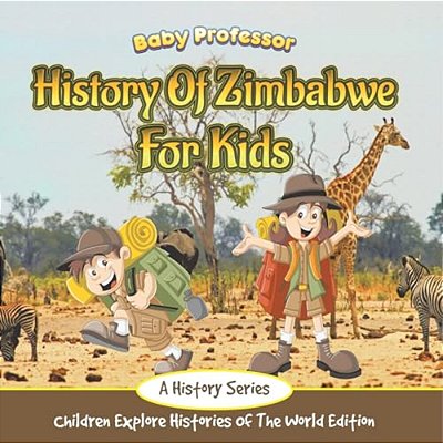 History Of Zimbabwe For Kids: A History Series - Children Explore Histories Of The World Edition-..