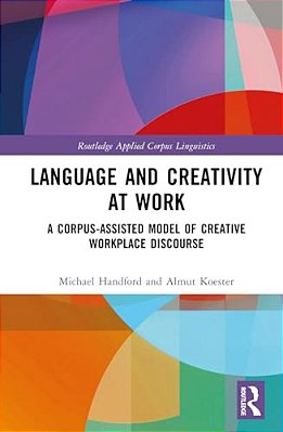 Language And Creativity At Work: A Corpus-Assisted Model Of Creative Workplace Discourse-..