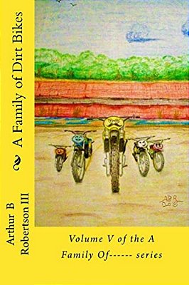 A Family Of Dirt Bikes: Volume Five Of The Series: A Family Of------ -..