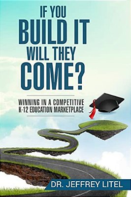 If You Build It Will They Come? Winning In A Competitive K-12 Education Marketp-..