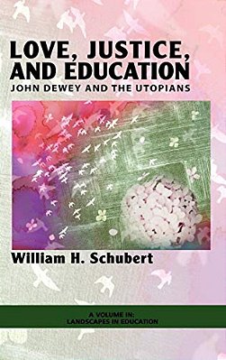 Love, Justice, And Education: John Dewey And The Utopians-..