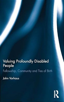 Valuing Profoundly Disabled People: Fellowship, Community And Ties Of Birth-..