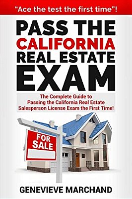 Pass The California Real Estate Exam: The Complete Guide To Passing The California Real Estate Salesperson License Exam The First Time!-..