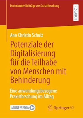 Potenziale Der Digitalisierung Für Die Teilhabe Von Menschen Mit Behinderung: Eine Anwendungsbezogene Praxisforschung Im Alltag-..