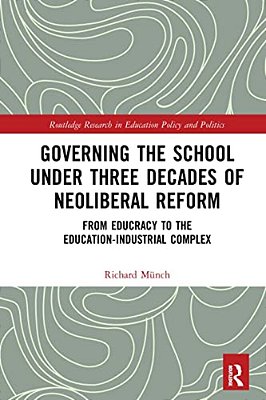 Governing The School Under Three Decades Of Neoliberal Reform: From Educracy To The Education-Industrial Complex-..