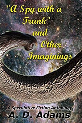 A Spy With A Trunk And Other Imaginings-..