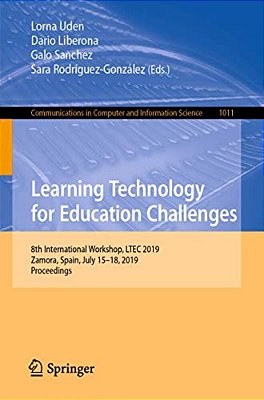 Learning Technology For Education Challenges: 8Th International Workshop, Ltec 2019, Zamora, Spain, July 15-18, 2019, Proceedings-..