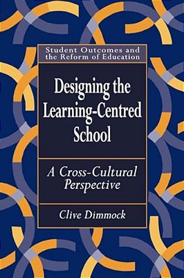 Designing The Learning-Centred School: A Cross-Cultural Perspective-..