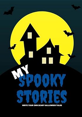 My Spooky Stories: Write Your Own Scary Halloween Tales, 100 Pages, Boo Blue-..
