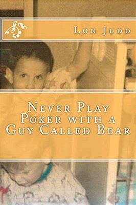 Never Play Poker With A Guy Called Bear-..