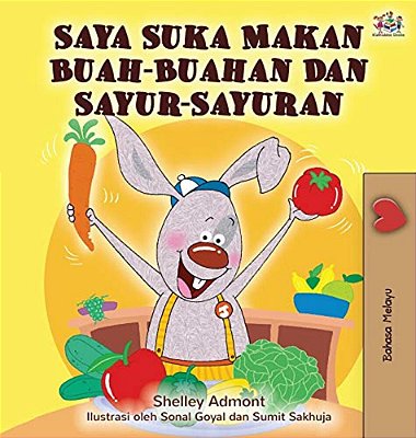 I Love To Eat Fruits And Vegetables (Malay Edition)-..