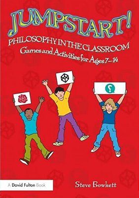 Jumpstart! Philosophy In The Classroom: Games And Activities For Ages 7-14-..