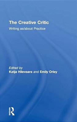 The Creative Critic: Writing As/About Practice-..
