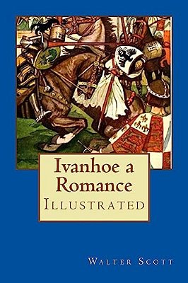 Ivanhoe A Romance: Illustrated-..