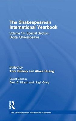 The Shakespearean International Yearbook: Volume 14: Special Section, Digital Shakespeares-..