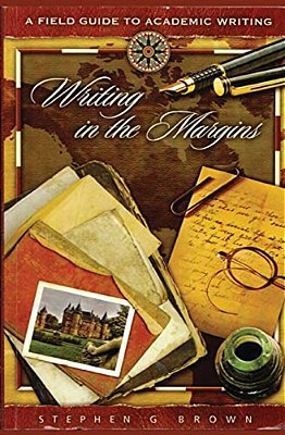 Writing In The Margins: A Field Guide To Academic Writing-..