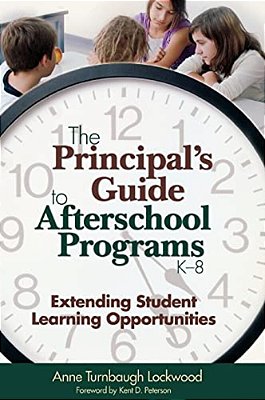 The Principal's Guide To Afterschool Programs, K-8: Extending Student Learning Opportunities-..