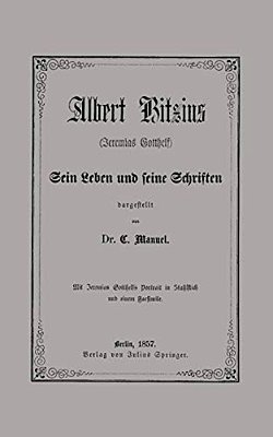 Albert Bitzius: (Jeremias Gotthelf) Sein Leben Und Seine Schriften-..