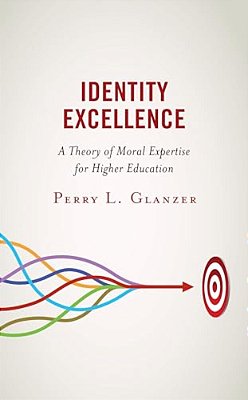 Identity Excellence: A Theory Of Moral Expertise For Higher Education-..