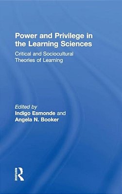 Power And Privilege In The Learning Sciences: Critical And Sociocultural Theories Of Learning-..