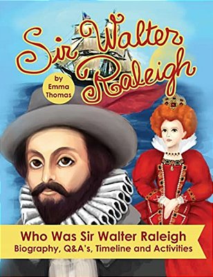 Sir Walter Raleigh Who Was Sir Walter Raleigh: Biography, Q&a? S, Timeline And Activities-..
