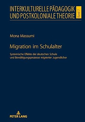 Migration Im Schulalter: Systemische Effekte Der Deutschen Schule Und Bewaeltigungsprozesse Migrierter Jugendlicher-..