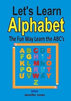 Let's Learn Alphabet: Learn The Abc's The Fun Way-..