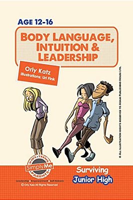 Body Language, Intuition & Leadership! Surviving Junior High: A Self Help Guide For Teens, Parents & Teachers-..