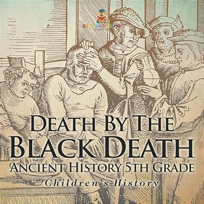 Death By The Black Death - Ancient History 5Th Grade Children's History-..