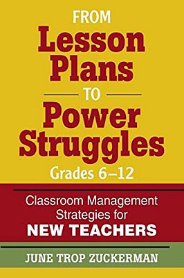 From Lesson Plans To Power Struggles, Grades 6-12: Classroom Management Strategies For New Teachers-..