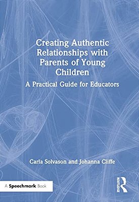 Creating Authentic Relationships With Parents Of Young Children: A Practical Guide For Educators-..