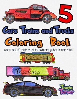 Cars, Trains And Trucks Coloring Book 5: Cars And Other Vehicles Coloring Book-..
