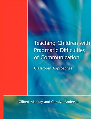 Teaching Children With Pragmatic Difficulties Of Communication: Classroom Approaches-..
