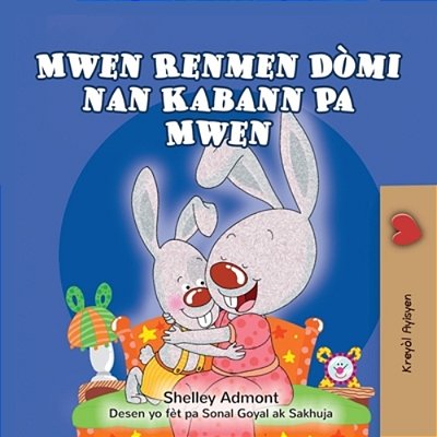 I Love To Sleep In My Own Bed (Haitian Creole Children's Book)-..