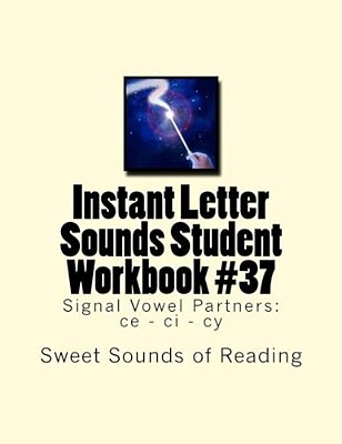 Instant Letter Sounds Student Workbook #37: Signal Vowel Partners: Ce - Ci - Cy-..