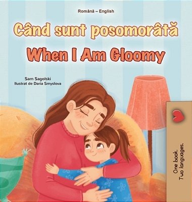 When I Am Gloomy (Romanian English Bilingual Children's Book)-..
