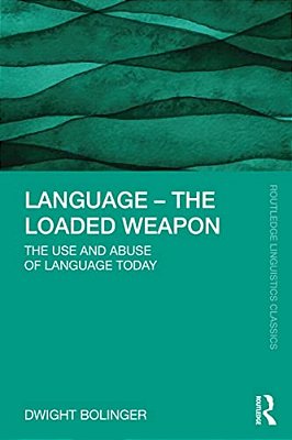Language - The Loaded Weapon: The Use And Abuse Of Language Today-..