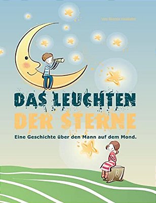 Das Leuchten Der Sterne: Eine Geschichte Über Den Mann Auf Dem Mond-..