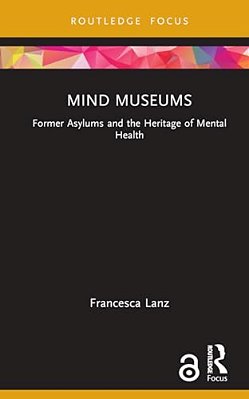 Mind Museums: Former Asylums And The Heritage Of Mental Health-..