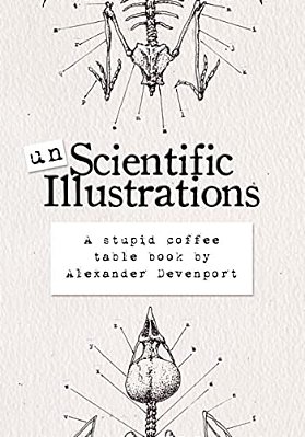 Unscientific Illustrations: A Stupid Coffee Table Book-..
