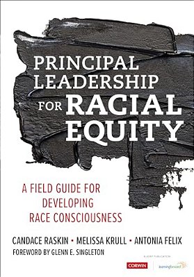 Principal Leadership For Racial Equity: A Field Guide For Developing Race Consciousness-..